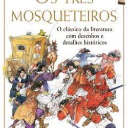 OS TRES MOSQUETEIROS O CLASSICO DA LITERATURA COM DESENHOS E DETALHES HISTÓRICOS